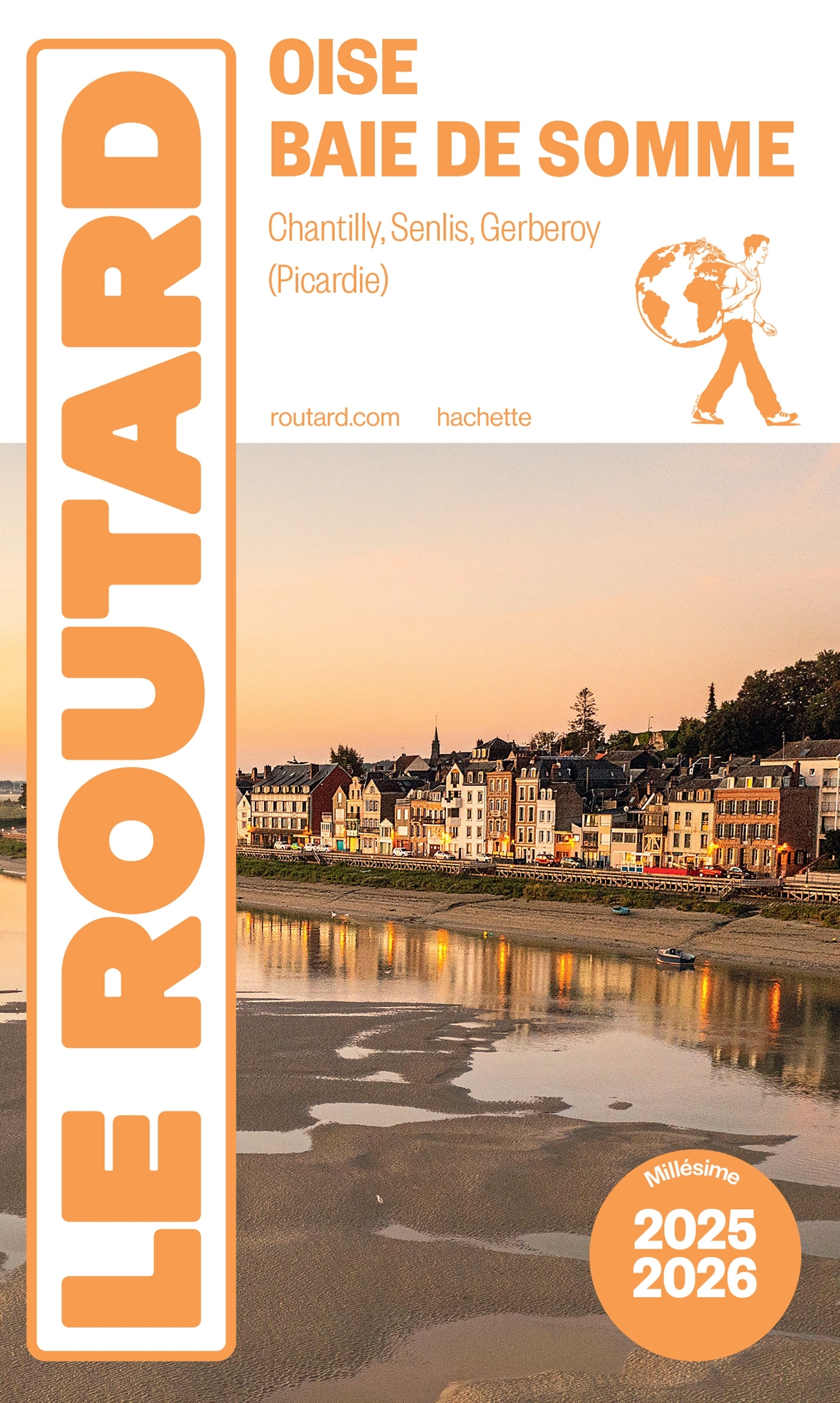 GUIDE DU ROUTARD OISE, BAIE DE SOMME 2025/26 - CHANTILLY, SENLIS, GERBEROY