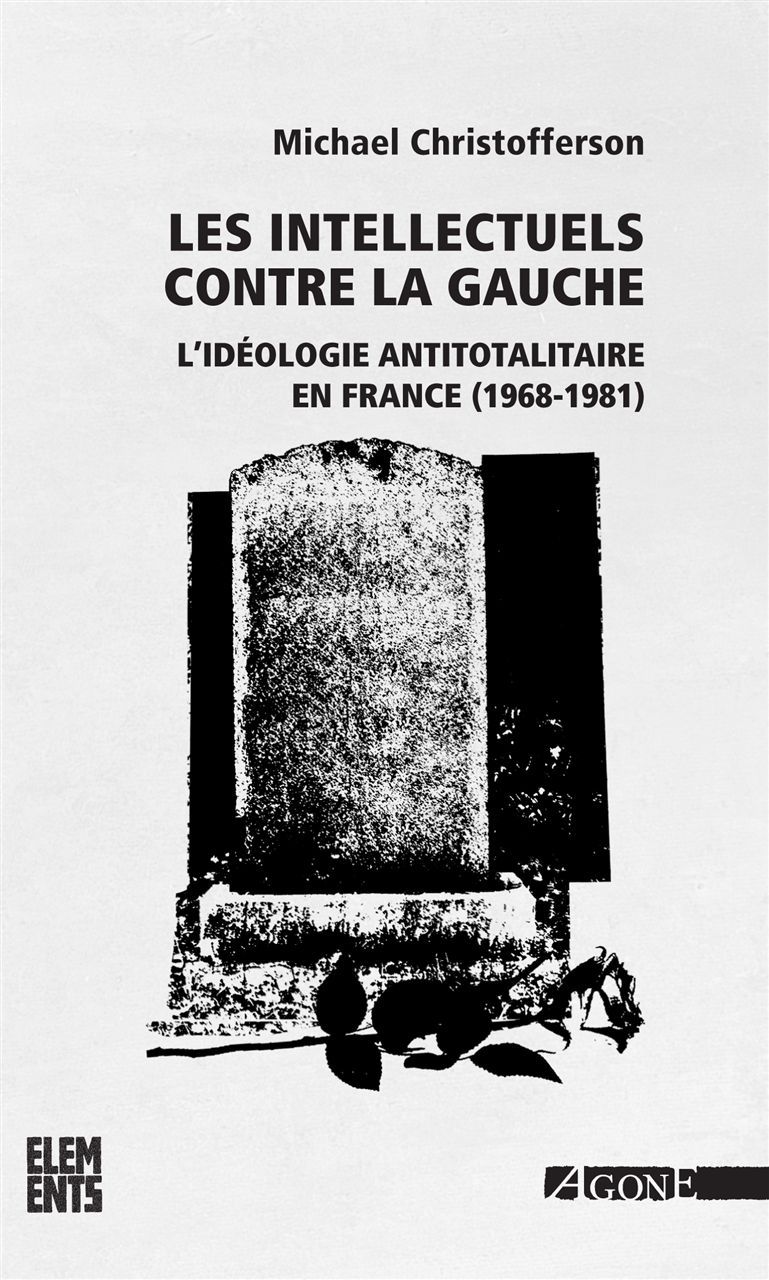 INTELLECTUELS CONTRE LA GAUCHE - L IDEOLOGIE ANTITOTALITAIRE EN FRANCE (1968-1981)