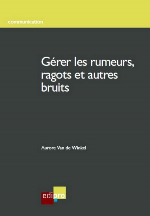 GERER LES RUMEURS, RAGOTS ET AUTRES BRUITS