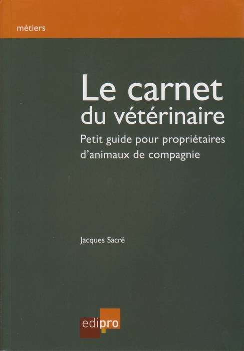 CARNET DU VETERINAIRE.PETIT GUIDE POUR PROPRIETAIRES D´ANIMAUX DE COMPAGNIE (LE)