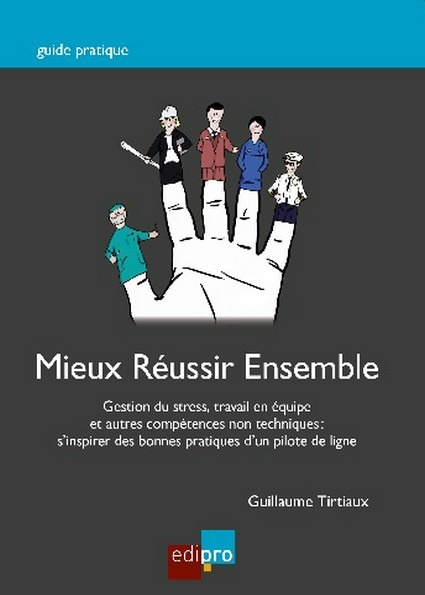 MIEUX REUSSIR ENSEMBLE - GESTION DU STRESS, TRAVAIL EN EQUIPE ET AUTRES COMPETENCES NON TECHNIQUES :