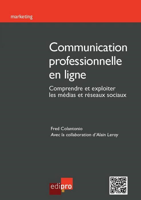 COMMUNICATION PROFESSIONNELLE EN LIGNE. COMPRENDRE ET EXPLOITER LES MEDIAS ET RESEAUX SOCIAUX