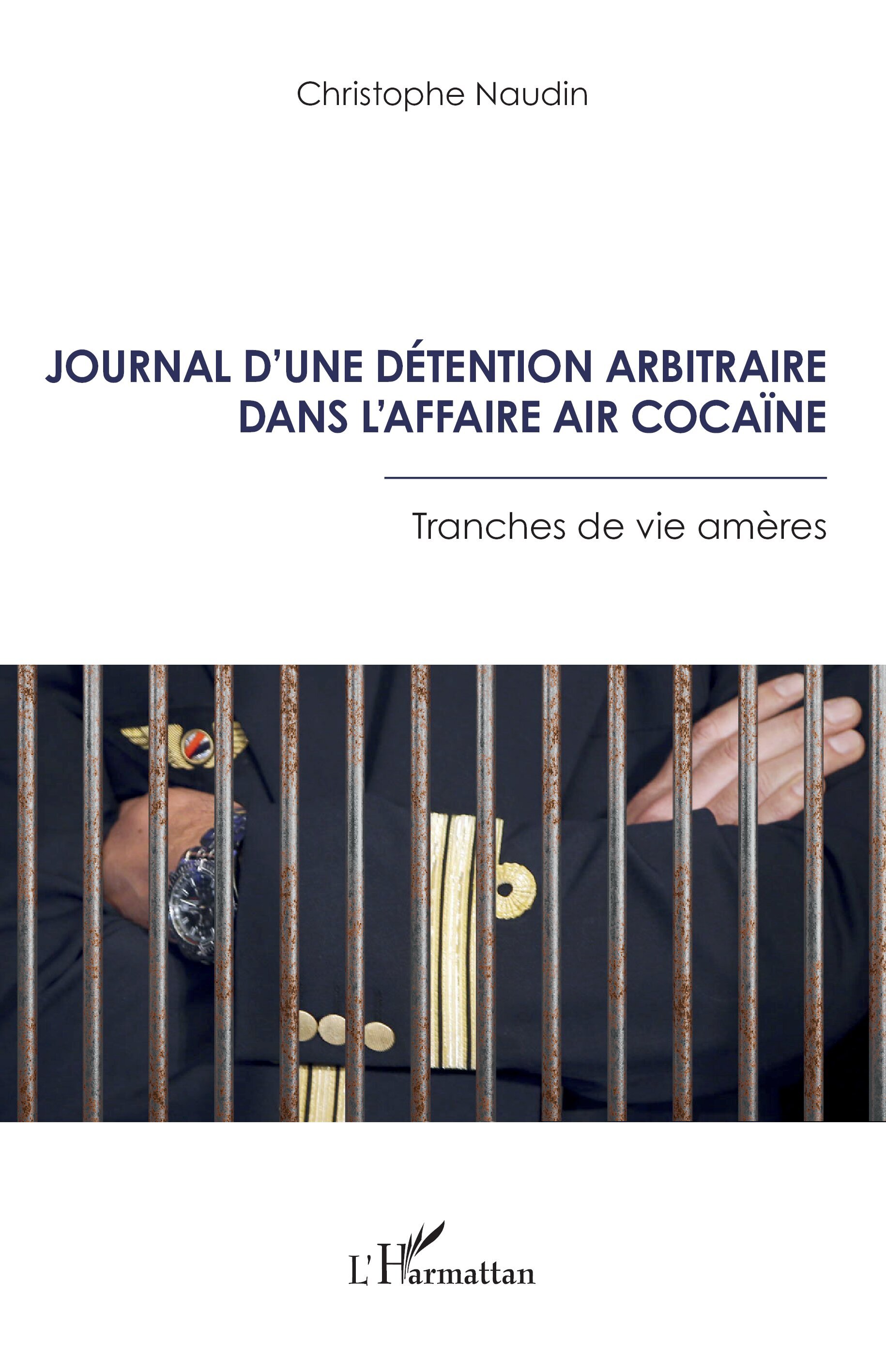 JOURNAL D UNE DETENTION ARBITRAIRE DANS L AFFAIRE AIR COCAINE - TRANCHES DE VIE AMERES
