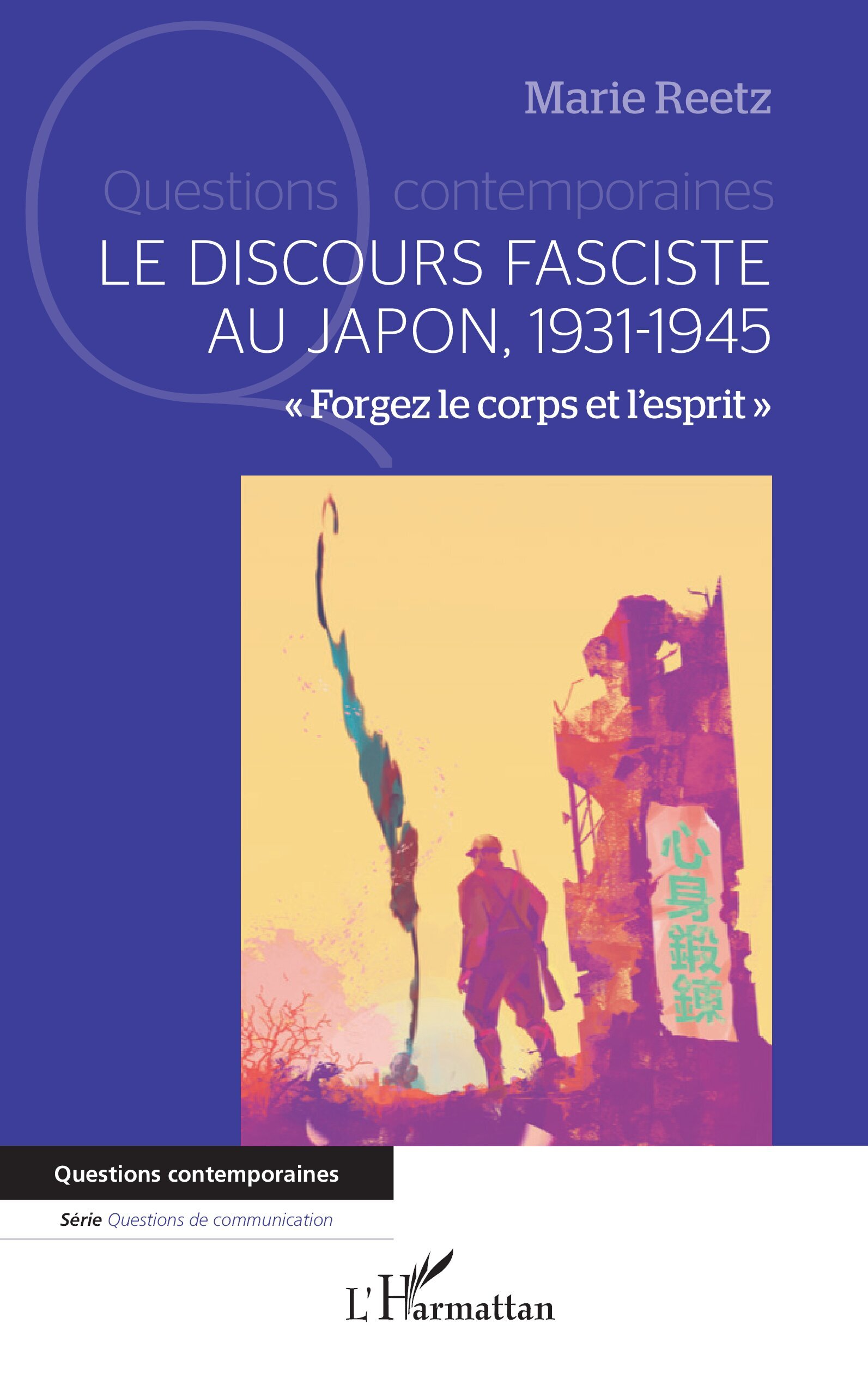 DISCOURS FASCISTE AU JAPON 1931-1945 - FORGEZ LE CORPS ET LESPRIT