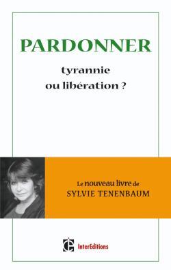 PARDONNER - TYRANNIE OU LIBERATION