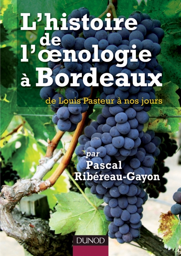 L´HISTOIRE DE L´OENOLOGIE A BORDEAUX PAR PASCAL RIBEREAU-GAYON - DE LOUIS PASTEUR A NOS JOURS