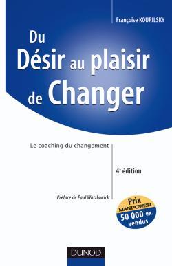 DU DESIR AU PLAISIR DE CHANGER - 4EME EDITION - LE COACHING DU CHANGEMENT