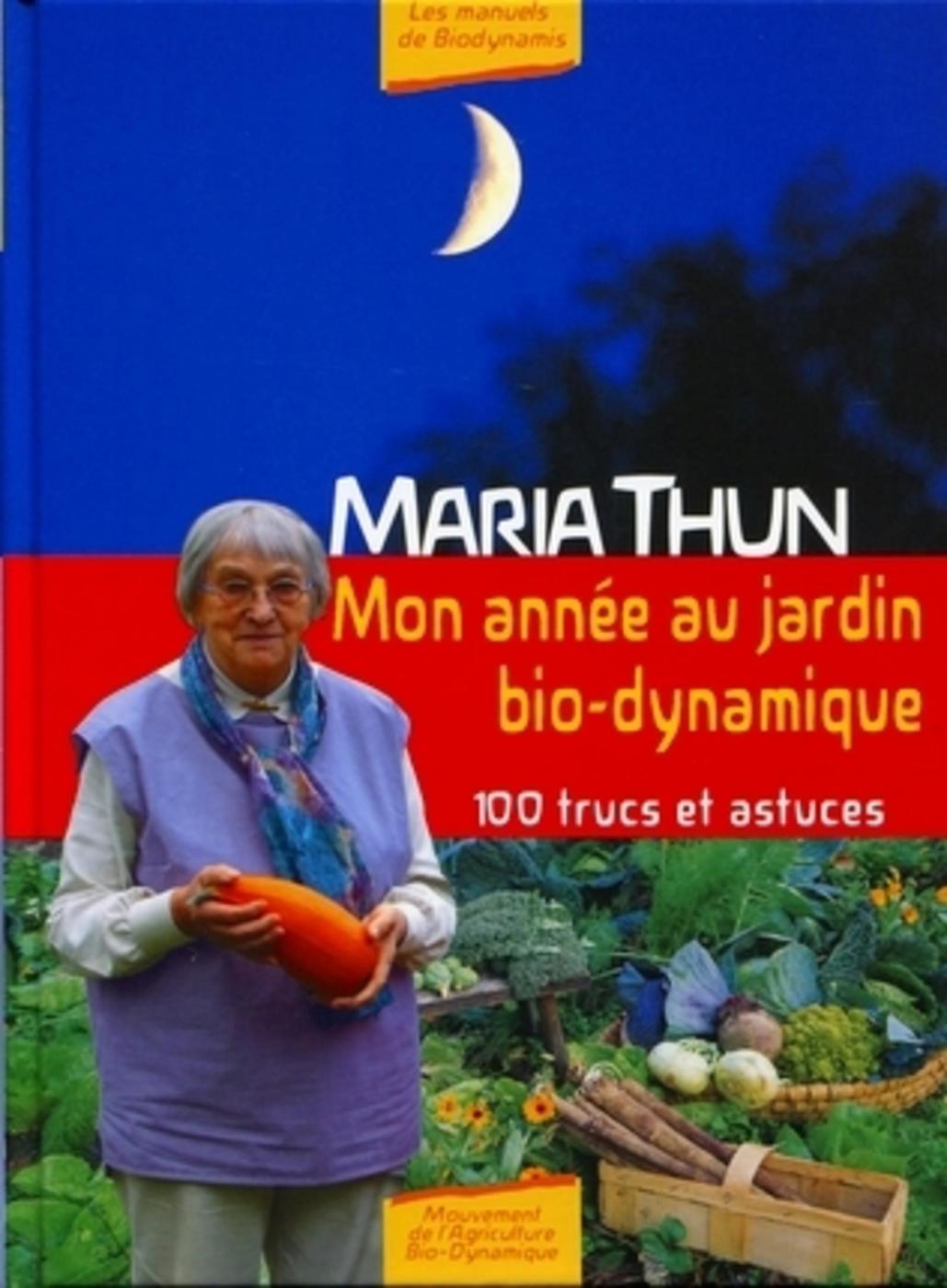 MON ANNEE AU JARDIN BIO-DYNAMIQUE. 100 TRUCS ET ASTUCES