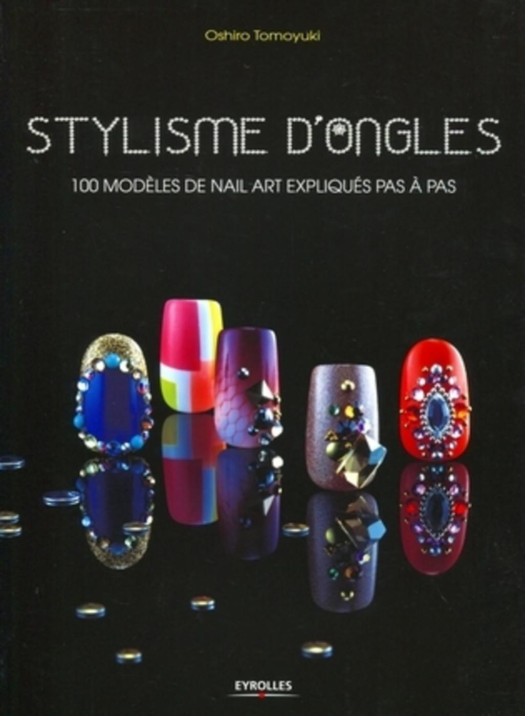 STYLISME D´ONGLES. 100 MODELES DE NAIL ART EXPLIQUES PAS A PAS