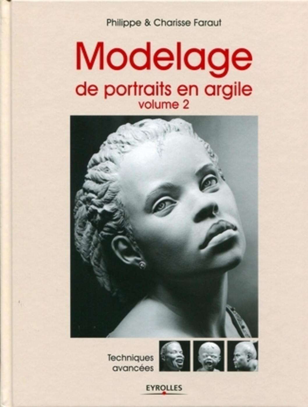 MODELAGE DE PORTRAITS EN ARGILE VOLUME 2. TECHNIQUES AVANCEES