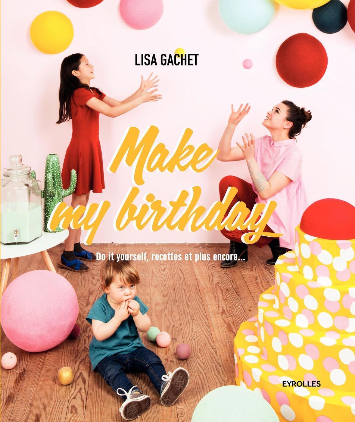 MAKE MY BIRTHDAY DO IT YOURSELF RECETTES ET PLUS ENCORE