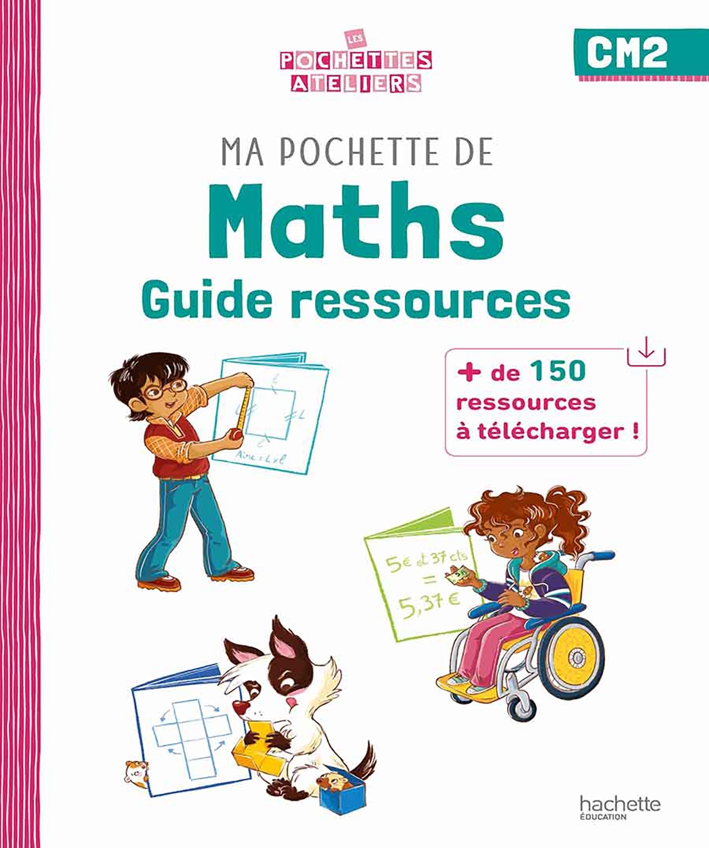 MA POCHETTE DE MATHS CM2 - LES POCHETTES ATELIERS - GUIDE RESSOURCES - ED.