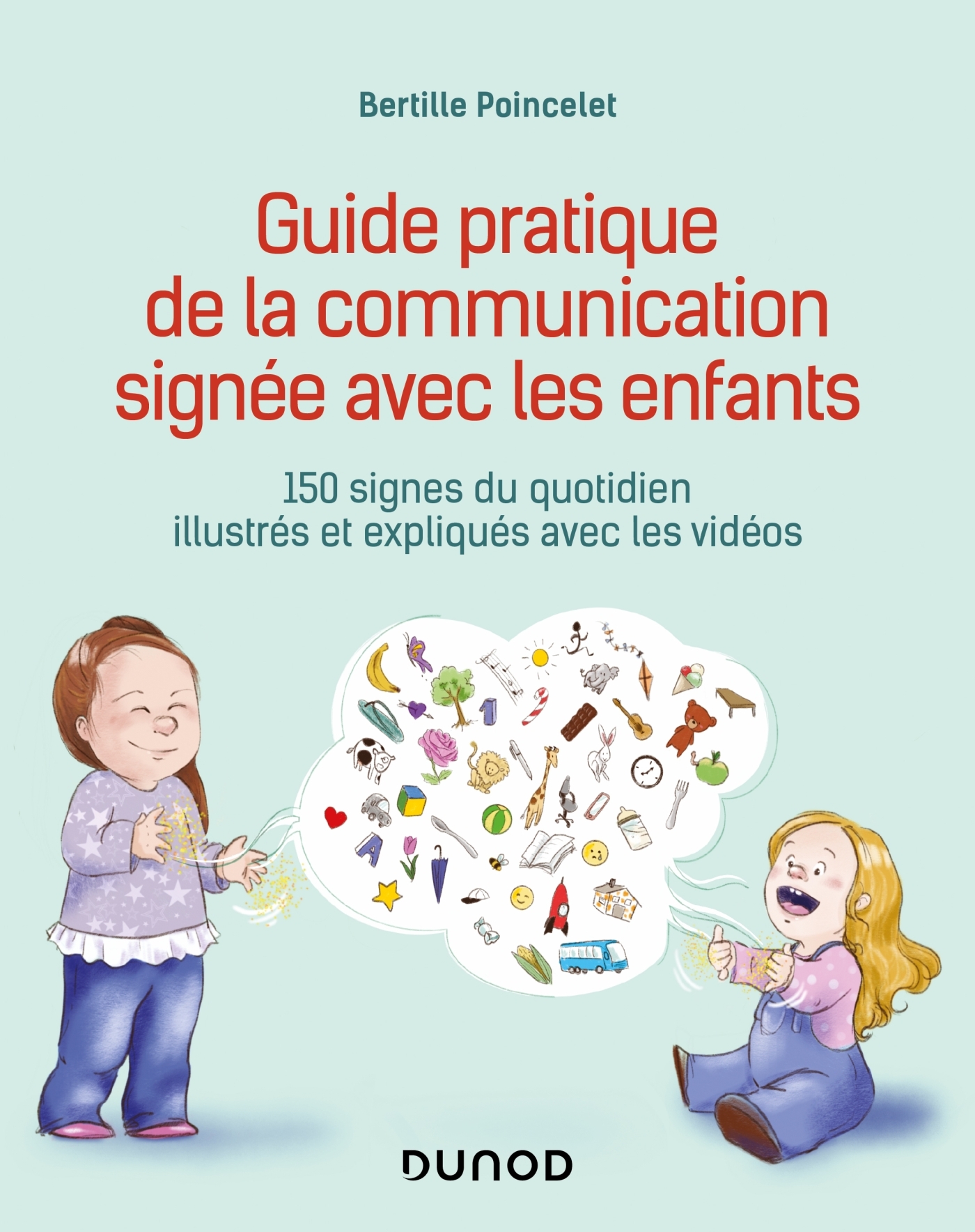 GUIDE PRATIQUE DE LA COMMUNICATION SIGNEE AVEC LES ENFANTS - 150 SIGNES DU
