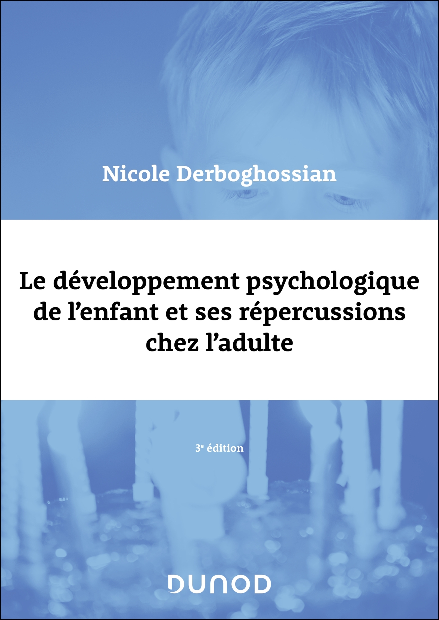 LE DEVELOPPEMENT PSYCHOLOGIQUE DE L´ENFANT ET SES REPERCUSSIONS CHEZ L´ADULTE - 3E ED.