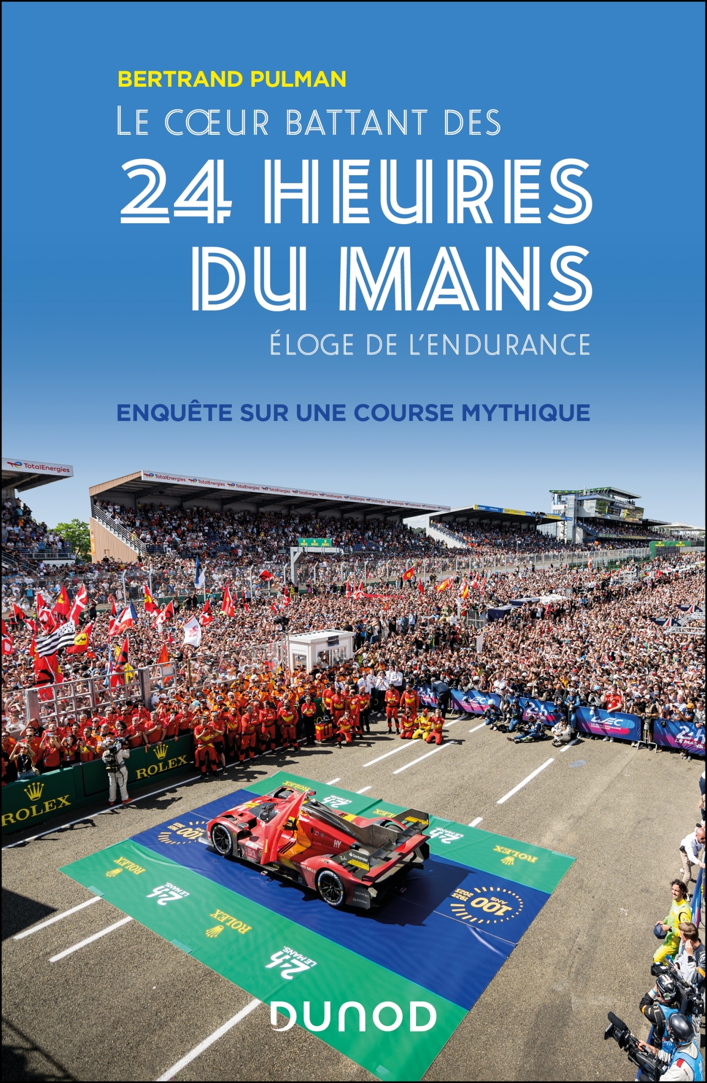 COEUR BATTANT DES 24 HEURES DU MANS - ELOGE DE L´ENDURANCE - ENQUETE SUR UNE COURSE MYTHIQUE