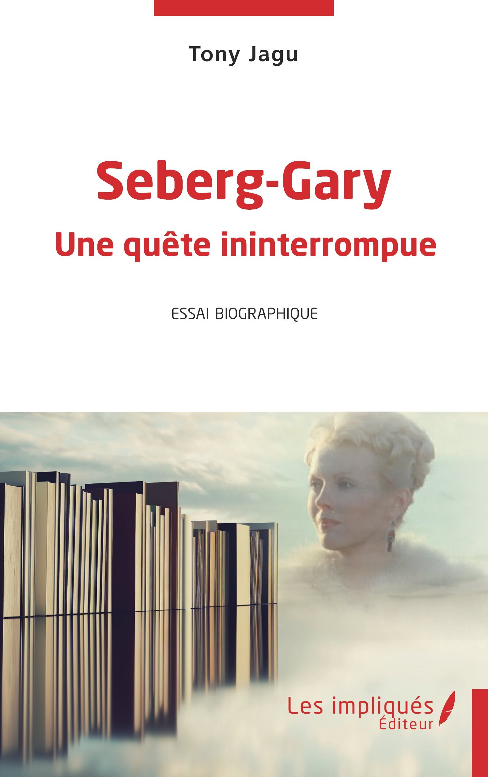 SEBERG- GARY UNE QUETE ININTERROMPUE - ESSAI BIOGRAPHIQUE
