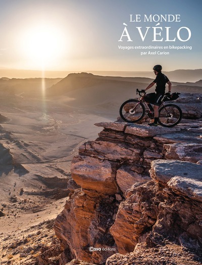 MONDE A VELO - VOYAGES EXTRAORDINAIRES EN BIKEPACKING RACONTES ET PHOTOGRAPHIES PAR AXEL CARION