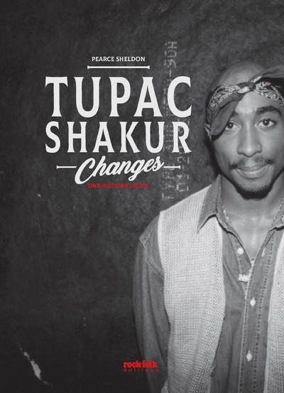 TUPAC SHAKUR, CHANGES. UNE HISTOIRE ORALE