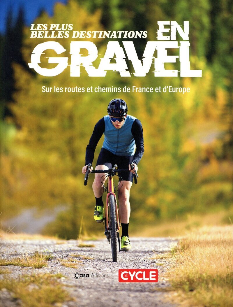 PLUS BELLES DESTINATIONS EN GRAVEL - SUR LES ROUTES ET CHEMINS DE FRANCE ET D´EUROPE