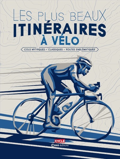 PLUS BEAUX ITINERAIRES A VELO - COLS MYTHIQUES - CLASSIQUES - ROUTES EMBLEMATIQUES