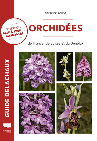 ORCHIDEES DE FRANCE, DE SUISSE ET DU BENELUX - 3E EDITION MISE A JOUR ET AUGMENTEE