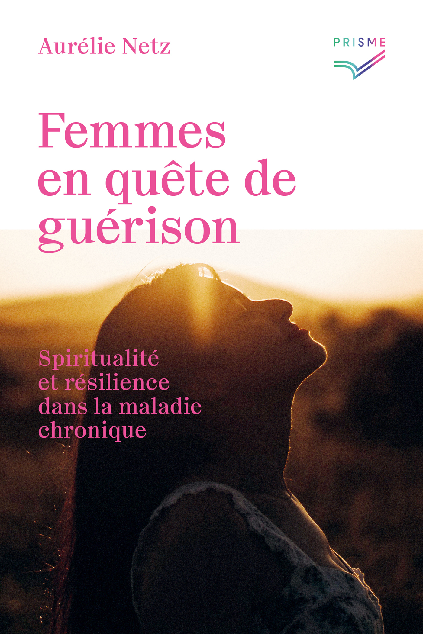 FEMMES EN QUETE DE GUERISON - SPIRITUALITE ET RESILIENCE DANS LA MALADIE CHRONIQUE
