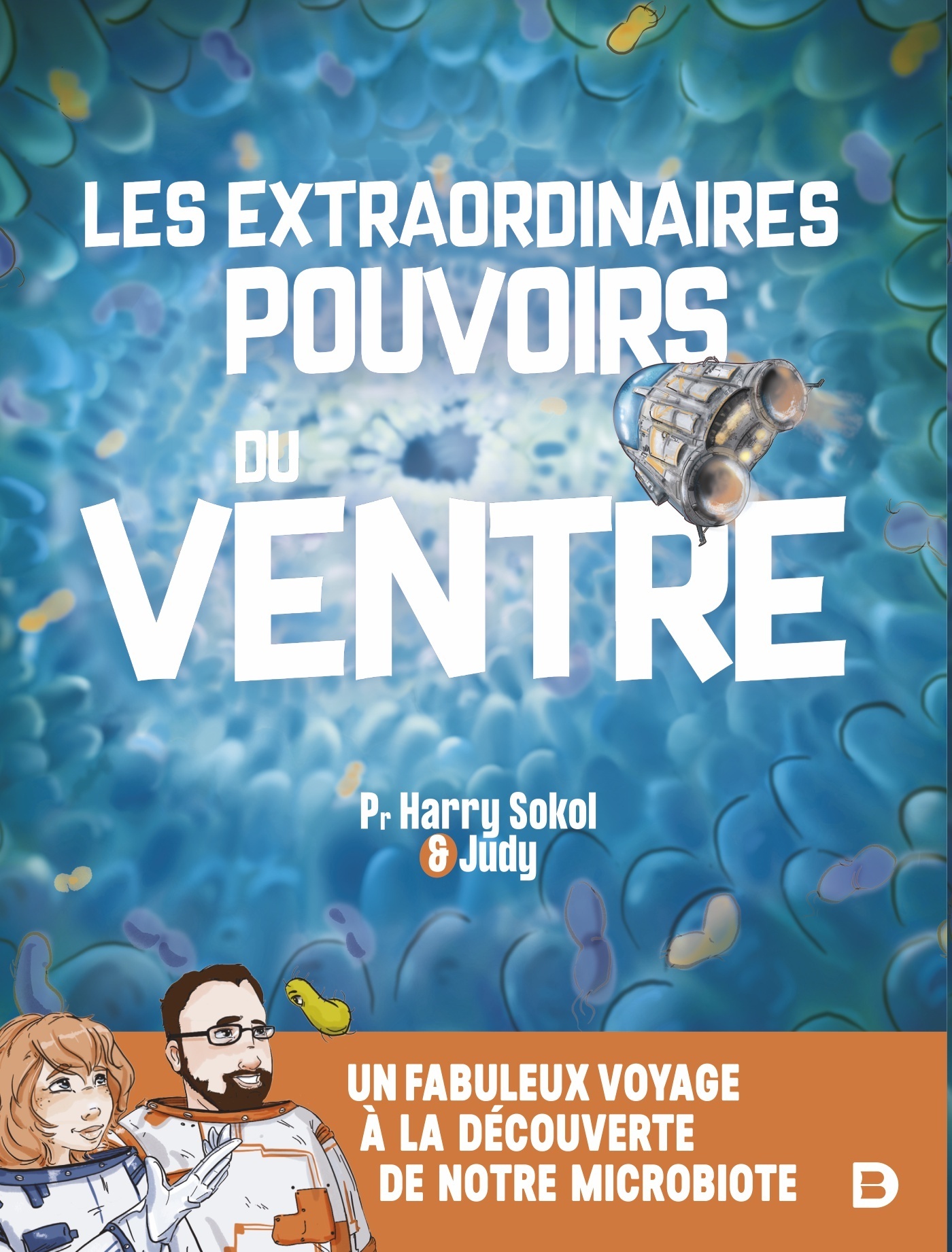 EXTRAORDINAIRES POUVOIRS DU VENTRE - UN FABULEUX VOYAGE AU COEUR DE NOTRE MICROBIOTE