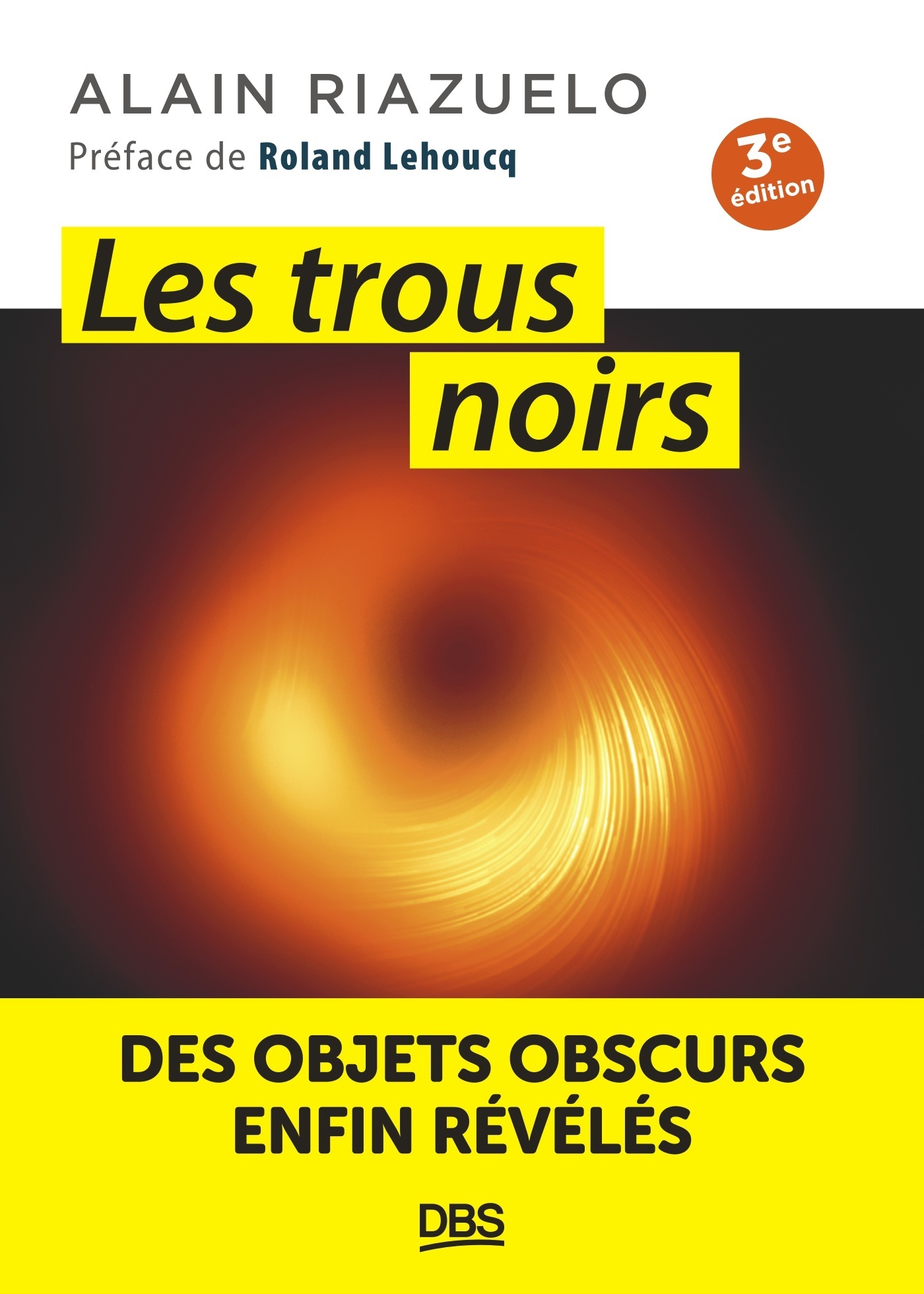 TROUS NOIRS - DES OBJETS OBSCURS ENFIN REVELES