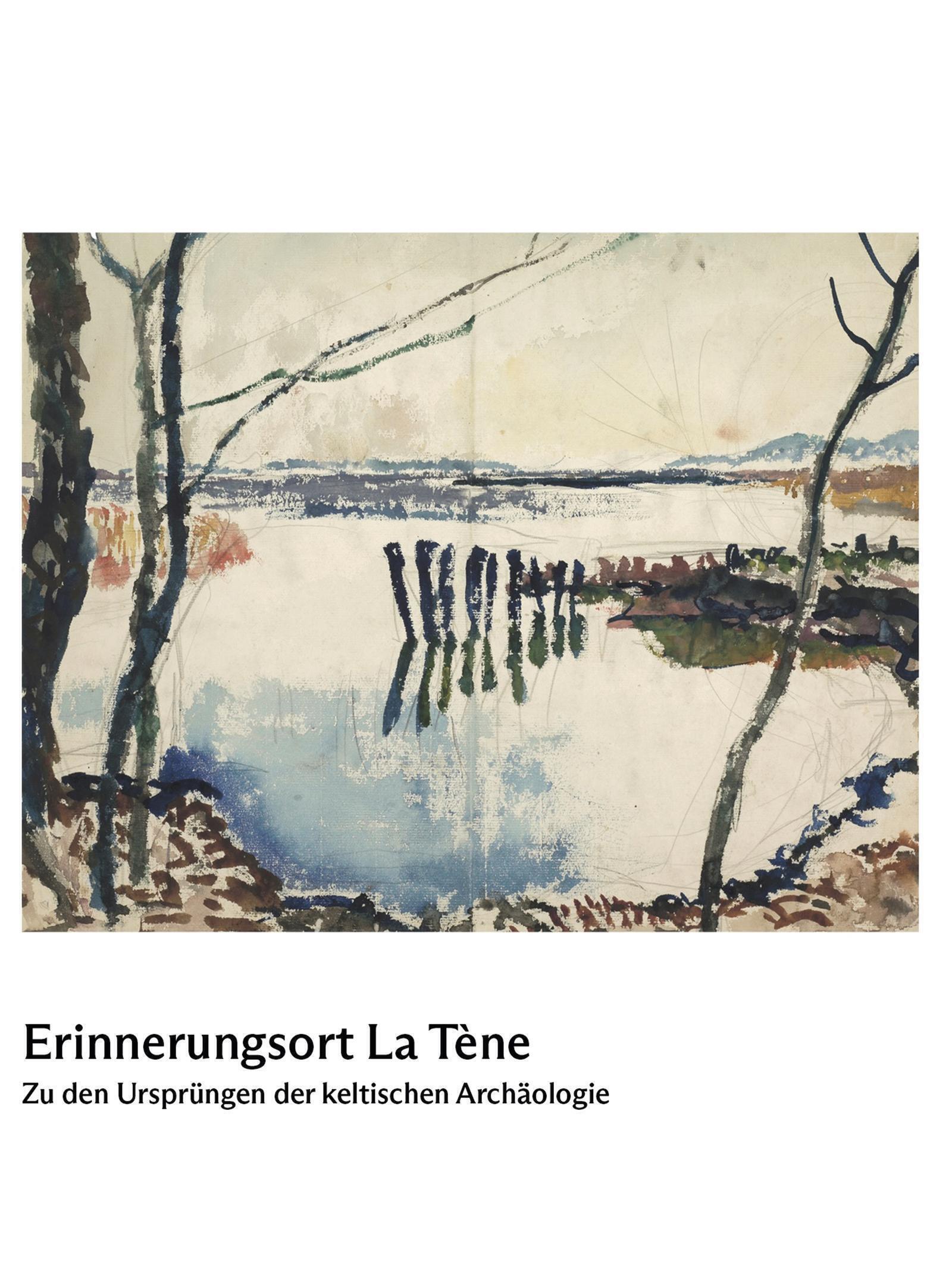 ERINNERUNGSORT LA TENE - ZU DEN URSPRUNGEN DER KELTISCHEN ARCHAOLOGIE