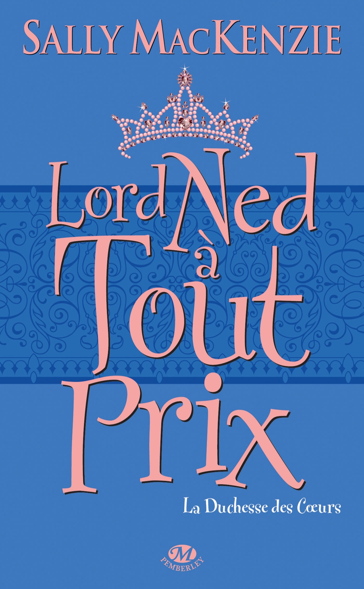 LORD NED A TOUT PRIX - LA DUCHESSE DES COEURS, T1