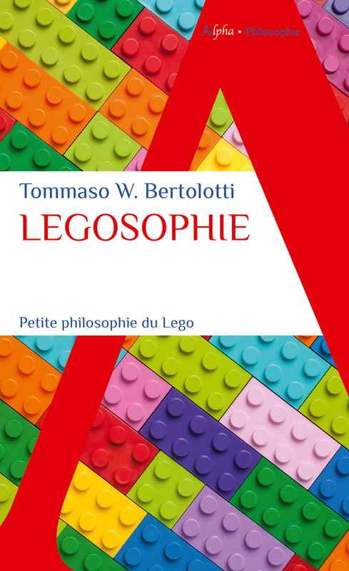 LEGOSOPHIE - PETITE PHILOSOPHIE DU LEGO