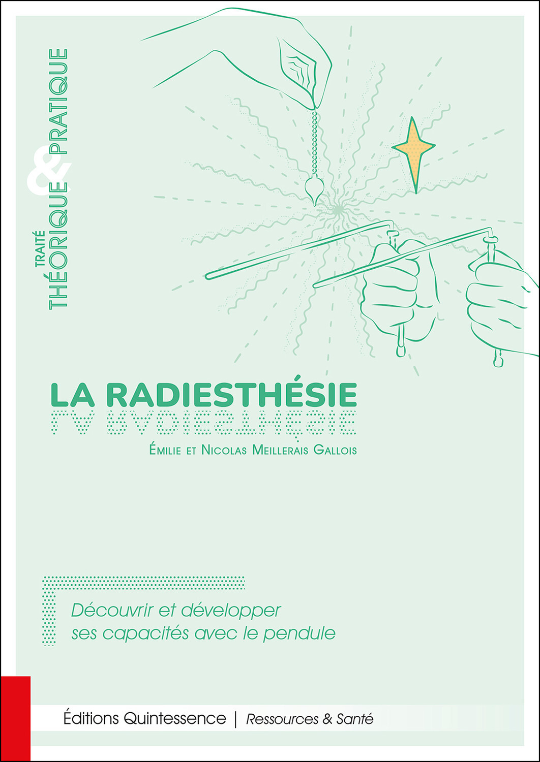 RADIESTHESIE - TRAITE THEORIQUE & PRATIQUE - DECOUVRIR ET DEVELOPPER SES CAPACITES AVEC LE PENDUL