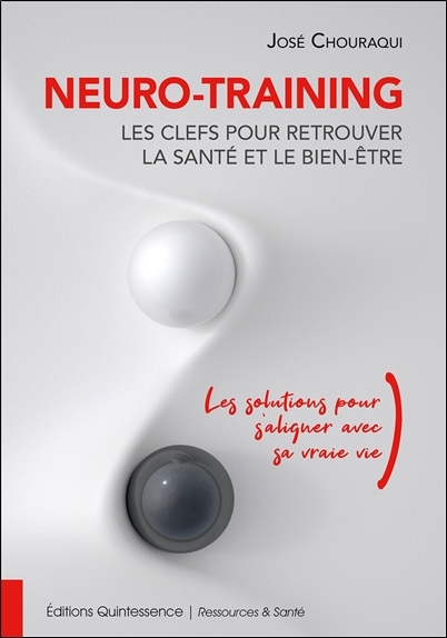 NEURO-TRAINING, LES CLEFS POUR RETROUVER LA SANTE ET LE BIEN-ETRE - LES SOLUTIONS POUR S´ALIGNER AVE