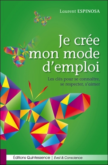 JE CREE MON MODE D´EMPLOI - LES CLES POUR SE CONNAITRE, SE RESPECTER, S´AIMER