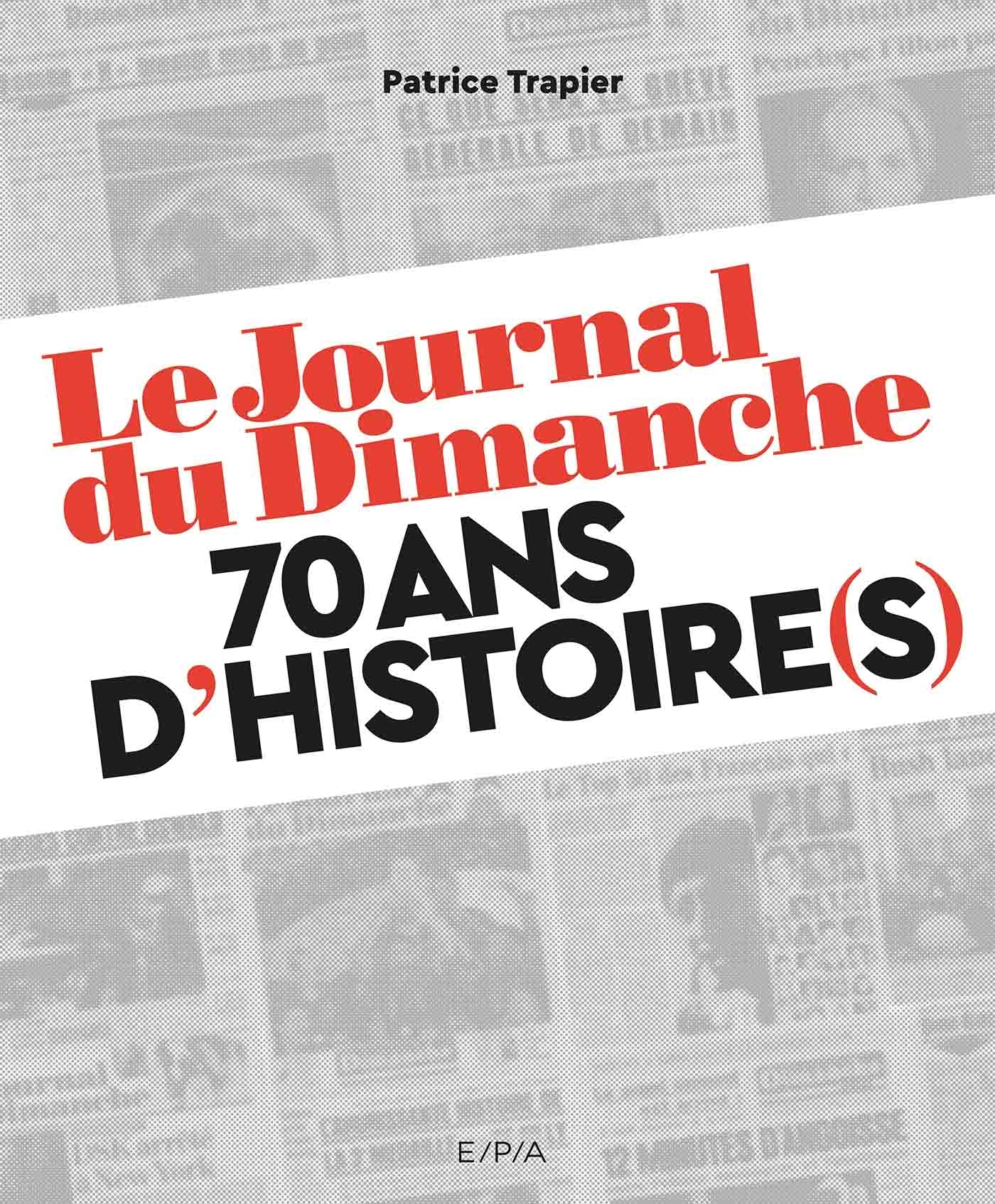 JOURNAL DU DIMANCHE - 70 ANS D´HISTOIRE(S)