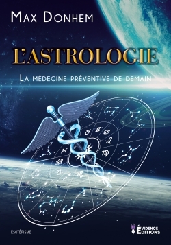 L´ASTROLOGIE, LA MEDECINE PREVENTIVE DE DEMAIN
