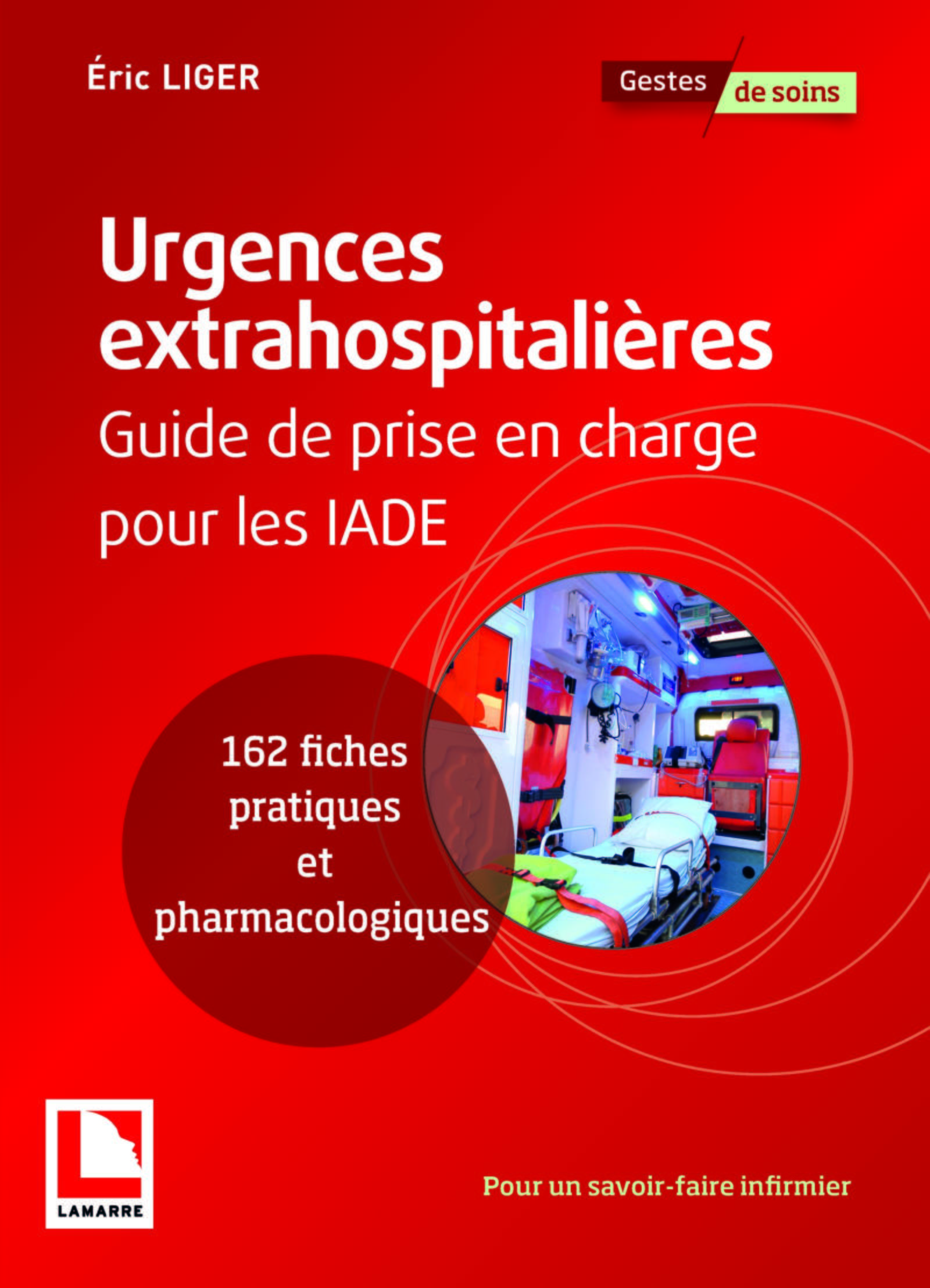 URGENCES EXTRAHOSPITALIERES - GUIDE DE PRISE EN CHARGE POUR LES IADE. 162 FICHES PRATIQUES ET PEDAGO