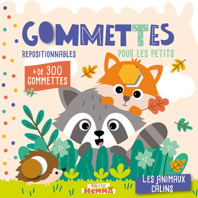 MON P´TIT HEMMA - GOMMETTES POUR LES PETITS - LES ANIMAUX CALINS - + DE 300 GOMMETTES REPOSITIONNABL
