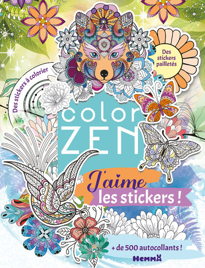 COLOR ZEN - J´AIME LES STICKERS - + DE 500 AUTOCOLLANTS - DES STICKERS A COLORIER - DES STICKERS PAI