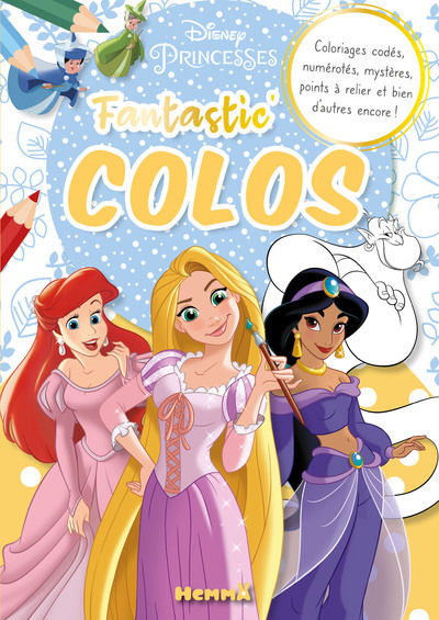 DISNEY PRINCESSES - FANTASTIC´ COLOS - COLORIAGES CODES, NUMEROTES, MYSTERES, POINTS A RELIER ET BIE