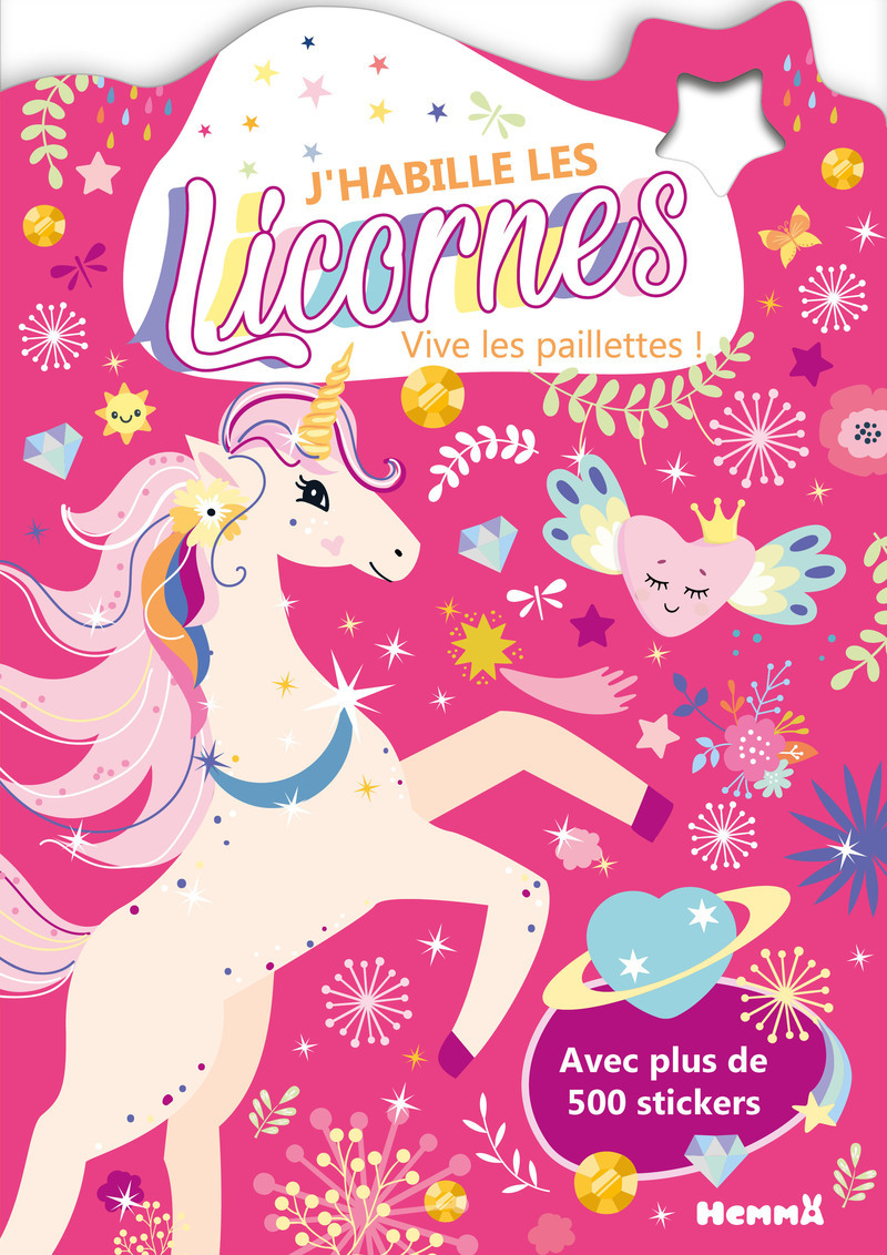 J´HABILLE LES LICORNES - VIVE LES PAILLETTES ! - AVEC PLUS DE 500 STICKERS