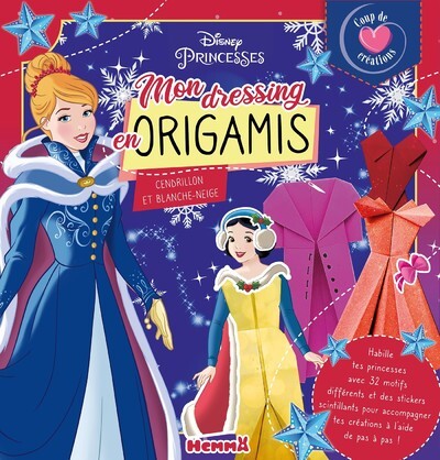 DISNEY PRINCESSES - COUP DE COEUR CREATIONS - MON DRESSING EN ORIGAMIS (CENDRILLON ET BLANCHE-NEIGE