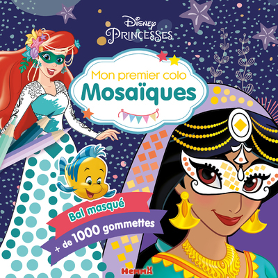 DISNEY PRINCESSES - MON PREMIER COLO MOSAIQUES - BAL MASQUE - + DE 1000 GOMMETTES