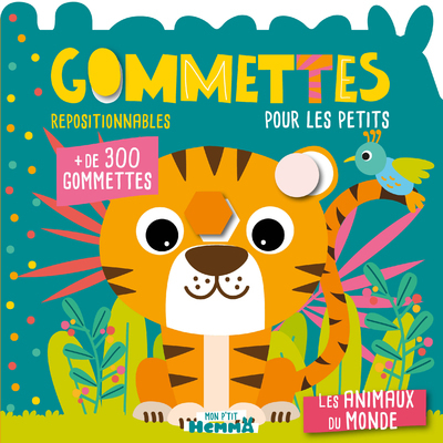 MON P´TIT HEMMA - GOMMETTES POUR LES PETITS - LES ANIMAUX DU MONDE - + DE 300 GOMMETTES REPOSITIONNA