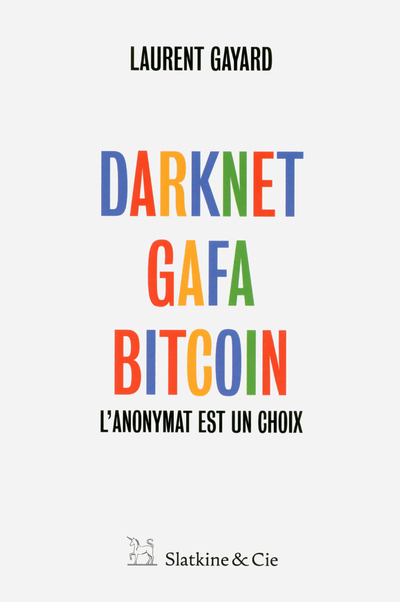 DARKNET, GAFA, BITCOIN - L´ANONYMAT EST UN CHOIX