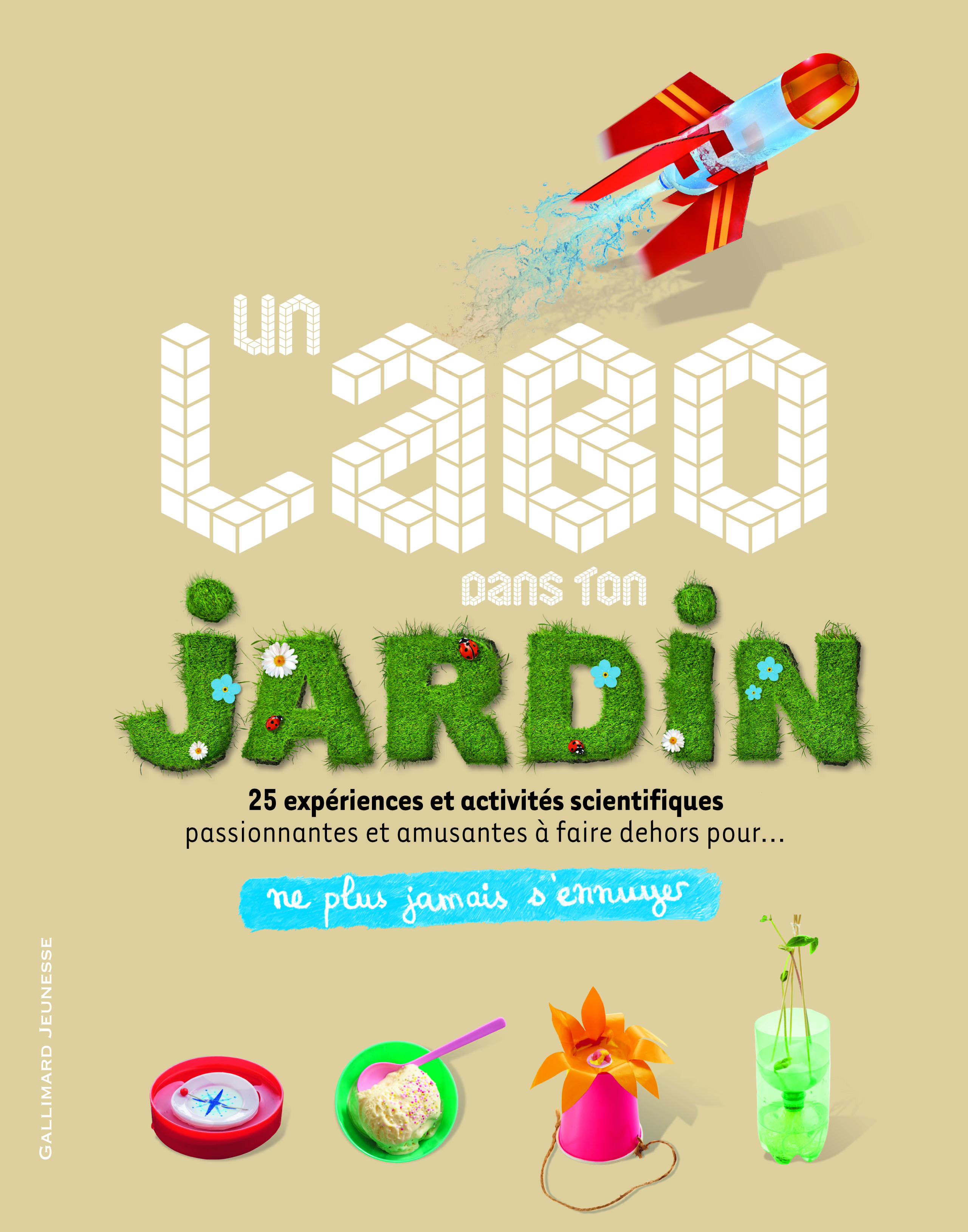 LABO DANS TON JARDIN - 25 EXPERIENCES ET ACTIVITES SCIENTIFIQUES A FAIRE EN PLEIN AIR !