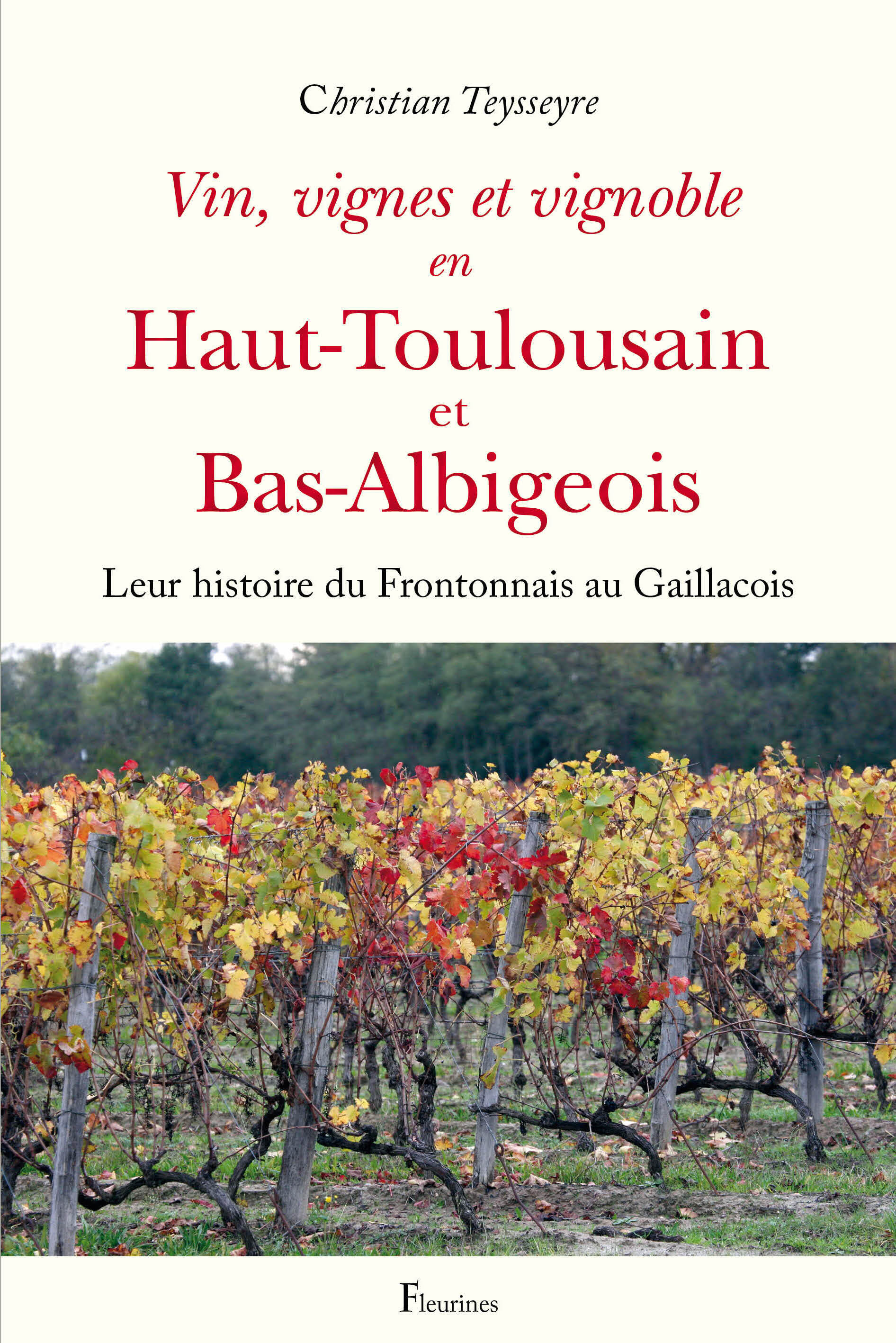 VIN, VIGNES ET VIGNOBLE EN HAUT-TOULOUSAIN ET BAS-ALBIGEOIS - LEUR HISTOIRE DU FRONTONNAIS AU GAILLA