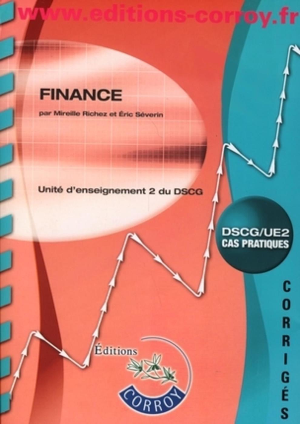 FINANCE. DSCG/UE2 CAS PRATIQUES - CORRIGES. UNITE D'ENSEIGNEMENT 2 DU DSCG (POCHETTE)