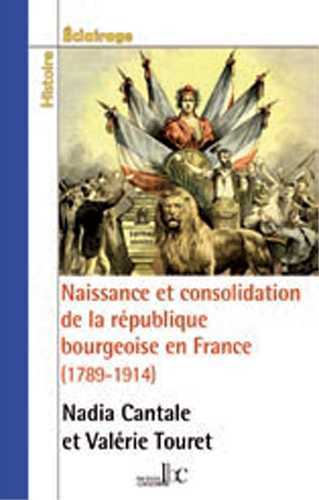 NAISSANCE ET CONSOLIDATION DE LA REPUBLIQUE BOURGEOISE EN FRANCE (1789-1914