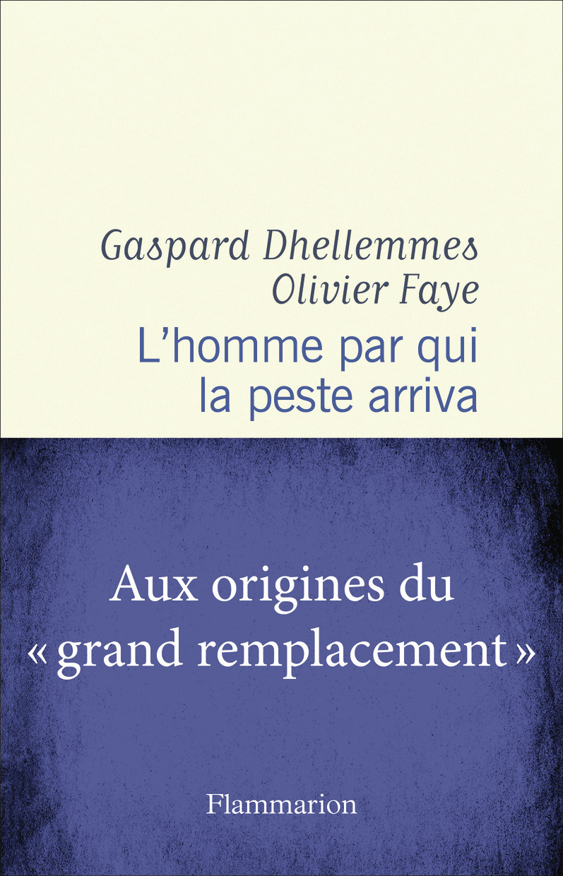 HOMME PAR QUI LA PESTE ARRIVA - AUX ORIGINES DU GRAND REMPLACEMENT